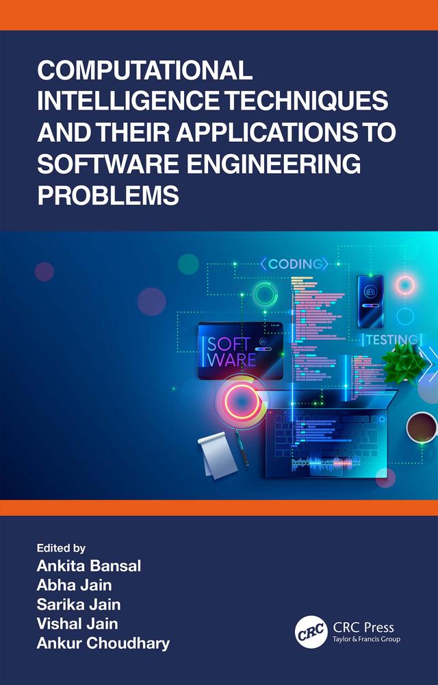 Computational Intelligence Techniques and Their Applications to Software Engineering Problems by Abha Jain, Ankita Bansal, Ankur Choudhary, Sarika Jain, Vishal Jain