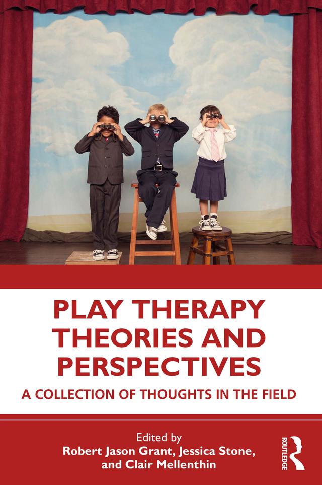 Play Therapy Theories and Perspectives by Clair Mellenthin, Jessica Stone, Robert Jason Grant