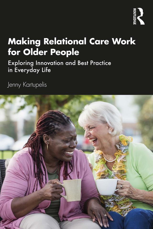 Making Relational Care Work for Older People by Jenny Kartupelis