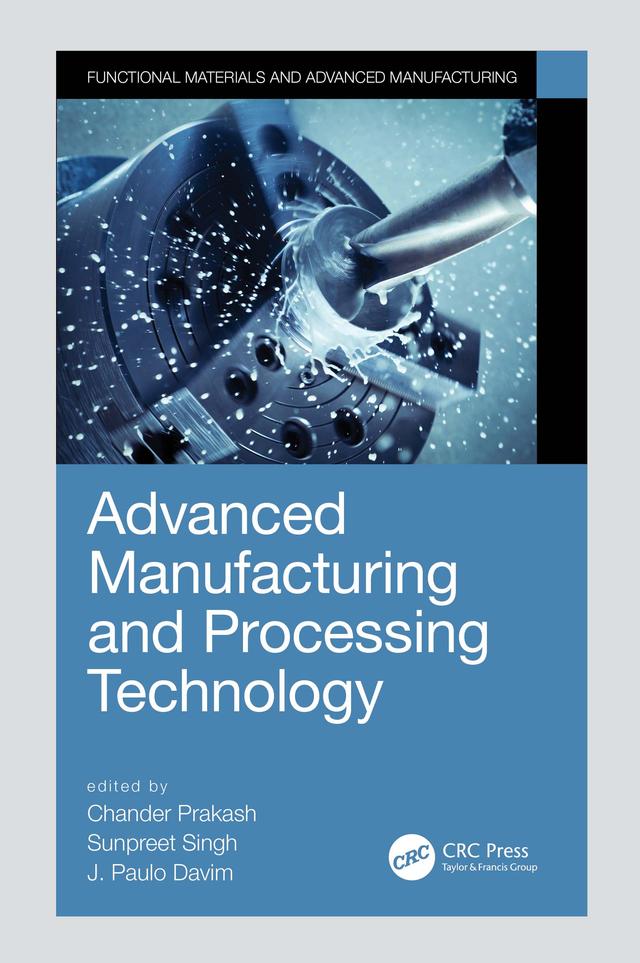 Advanced Manufacturing and Processing Technology by Chander Prakash, J. Paulo Davim, Sunpreet Singh