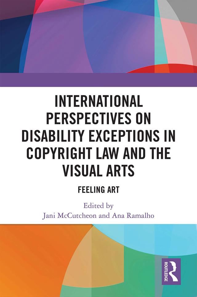 International Perspectives on Disability Exceptions in Copyright Law and the Visual Arts by Ana Ramalho, Jani McCutcheon