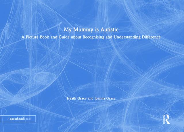 My Mummy is Autistic by Heath Grace, Joanna Grace