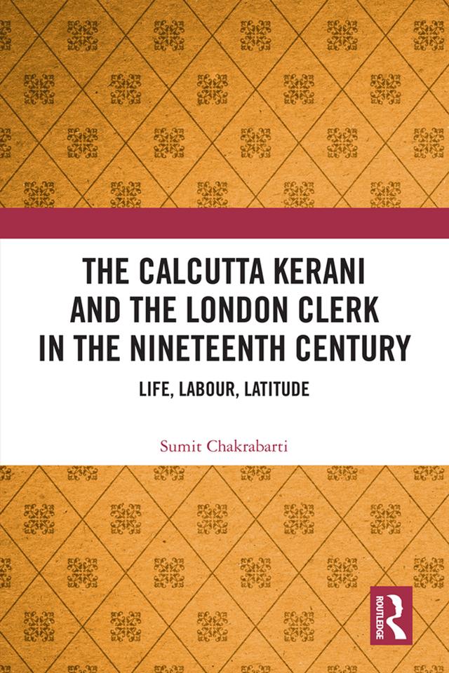 The Calcutta Kerani and the London Clerk in the Nineteenth Century by Sumit Chakrabarti