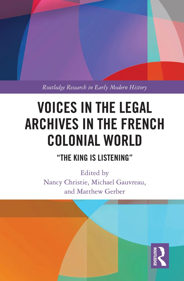 Voices in the Legal Archives in the French Colonial World by Matthew Gerber, Michael Gauvreau, Nancy Christie