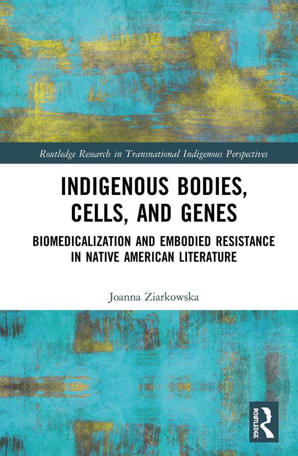 Indigenous Bodies, Cells, and Genes by Joanna Ziarkowska