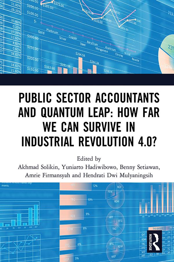Public Sector Accountants and Quantum Leap: How Far We Can Survive in Industrial Revolution 4.0? by Akhmad Solikin, Amrie Firmansyah, Benny Setiawan, Hendrati Dwi Mulyaningsih, Yuniarto Hadiwibowo