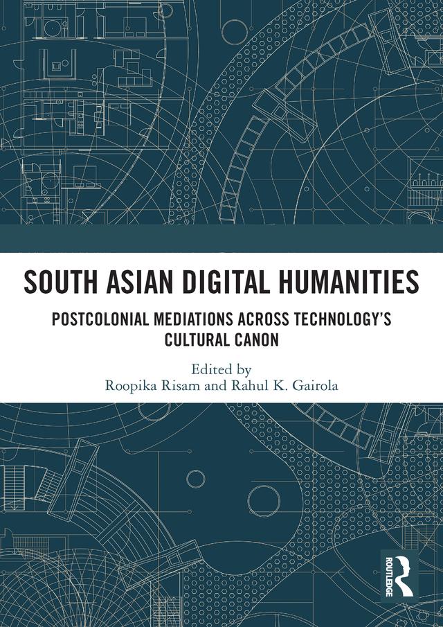 South Asian Digital Humanities by Rahul K. Gairola, Roopika Risam