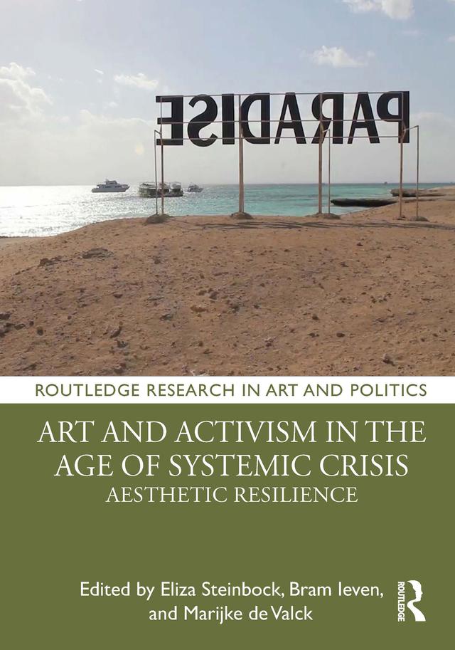 Art and Activism in the Age of Systemic Crisis by Bram Ieven, Eliza Steinbock, Marijke de Valck