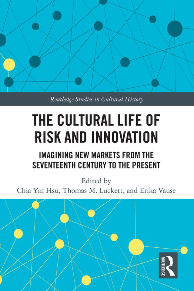 The Cultural Life of Risk and Innovation by Chia Yin Hsu, Erika Vause, Thomas M. Luckett