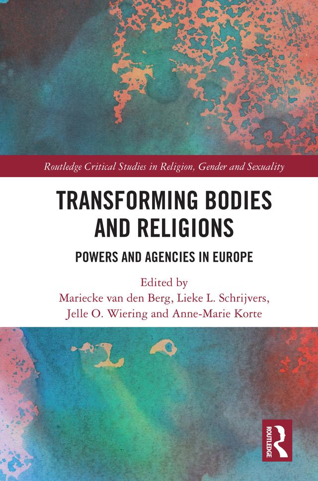 Transforming Bodies and Religions by Anne-Marie Korte, Jelle Wiering, Lieke Schrijvers, Mariecke van den Berg
