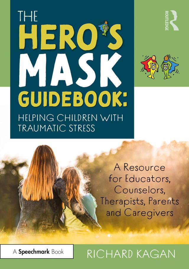 The Hero’s Mask Guidebook: Helping Children with Traumatic Stress by Richard Kagan