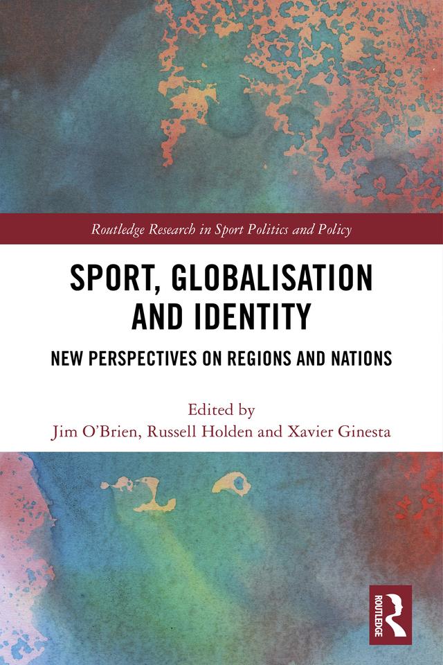 Sport, Globalisation and Identity by Jim O'Brien, Russell Holden, Xavier Ginesta