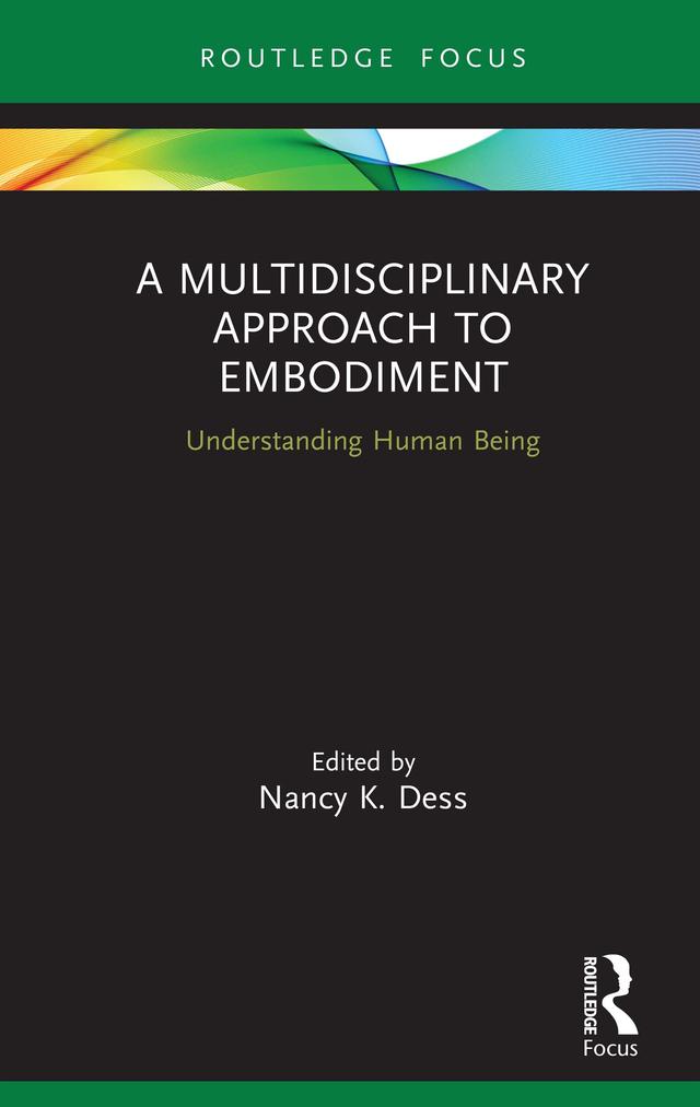 A Multidisciplinary Approach to Embodiment by Nancy K Dess