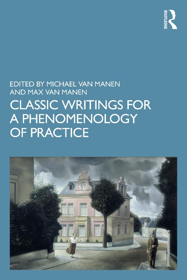 Classic Writings for a Phenomenology of Practice by Max Van Manen, Michael van Manen