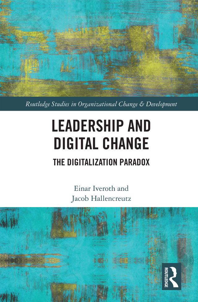 Leadership and Digital Change by Einar Iveroth, Jacob Hallencreutz