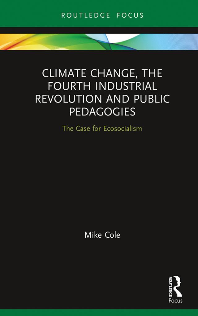 Climate Change, The Fourth Industrial Revolution and Public Pedagogies by Mike Cole