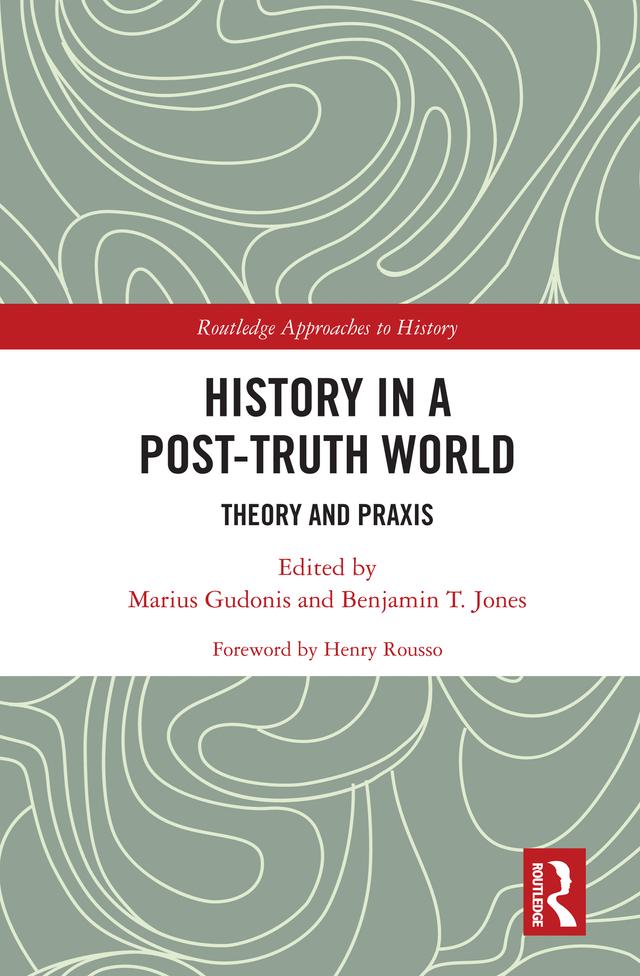 History in a Post-Truth World by Benjamin T. Jones, Marius Gudonis