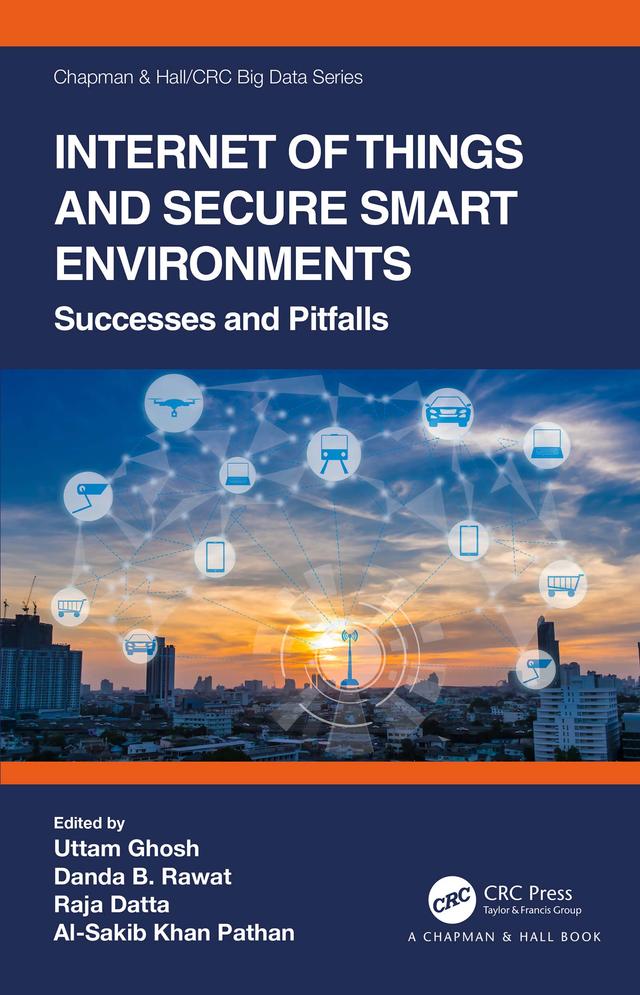 Internet of Things and Secure Smart Environments by Al-Sakib Khan Pathan, Danda B Rawat, Raja Datta, Uttam Ghosh