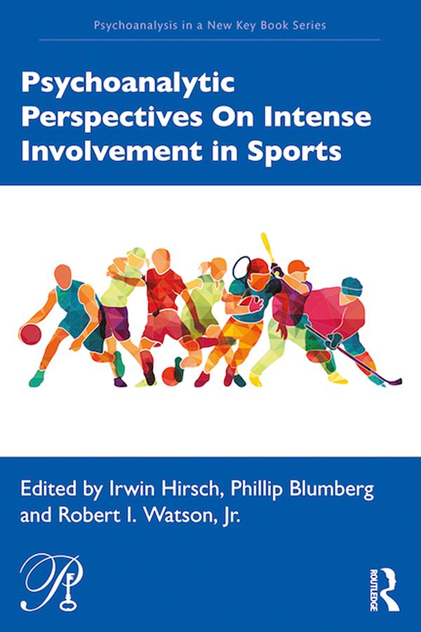 Psychoanalytic Perspectives On Intense Involvement in Sports by Irwin Hirsch, Phillip Blumberg, Robert Watson