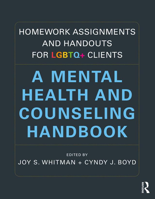 Homework Assignments and Handouts for LGBTQ+ Clients by Cyndy J. Boyd, Joy S. Whitman
