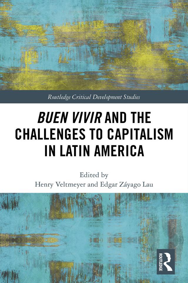 Buen Vivir and the Challenges to Capitalism in Latin America by Edgar Lau, Henry Veltmeyer