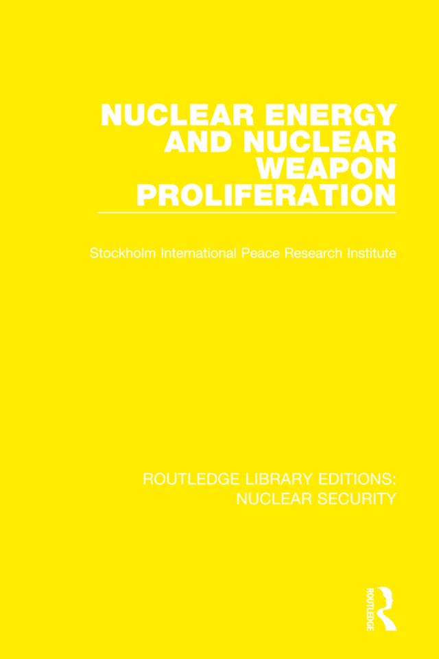 Nuclear Energy and Nuclear Weapon Proliferation by Stockholm International Peace Research Institute