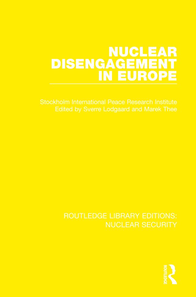 Nuclear Disengagement in Europe by Marek Thee, Stockholm International Peace Research Institute, Sverre Lodgaard
