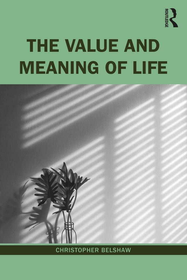The Value and Meaning of Life by Christopher Belshaw