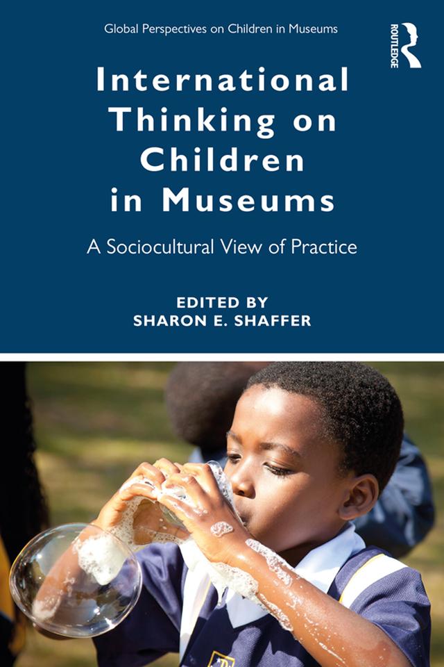 International Thinking on Children in Museums by Sharon Shaffer