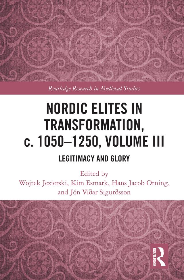 Nordic Elites in Transformation, c. 1050–1250, Volume III by Hans Jacob Orning, Jón Viðar Sigurðsson, Kim Esmark, Wojtek Jezierski