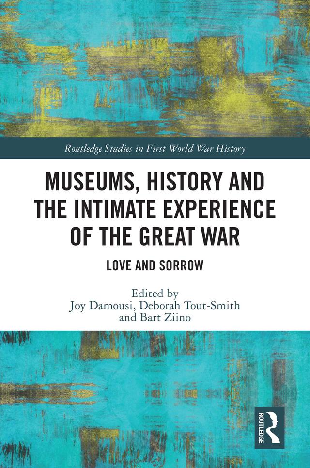 Museums, History and the Intimate Experience of the Great War by Bart Ziino, Deborah Tout-Smith, Joy Damousi