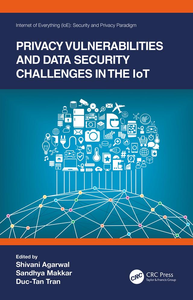 Privacy Vulnerabilities and Data Security Challenges in the IoT by Duc-Tan Tran, Sandhya Makkar, Shivani Agarwal