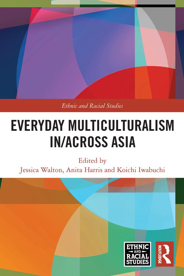 Everyday Multiculturalism in/across Asia by Anita Harris, Jessica Walton, Koichi Iwabuchi