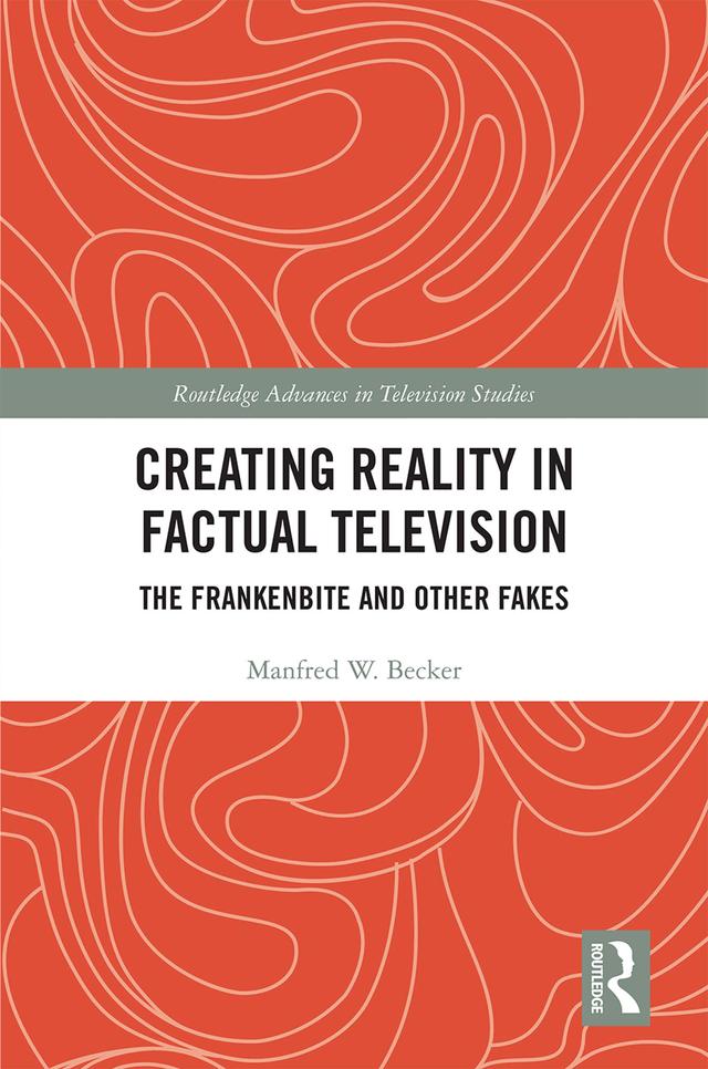 Creating Reality in Factual Television by Manfred W. Becker