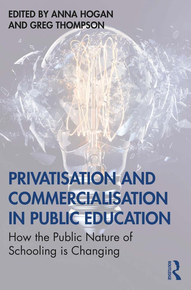 Privatisation and Commercialisation in Public Education by Anna Hogan, Greg Thompson