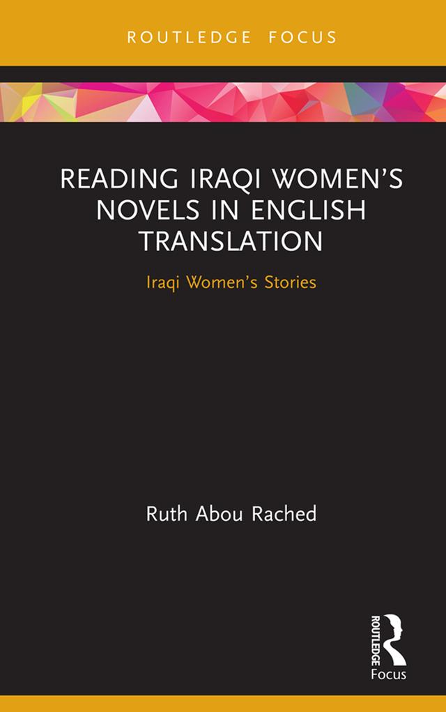 Reading Iraqi Women’s Novels in English Translation by Ruth Abou Rached