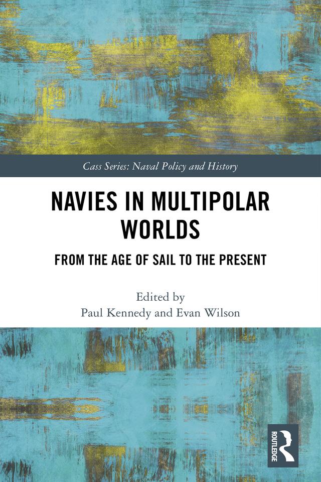 Navies in Multipolar Worlds by Evan Wilson, Paul Kennedy