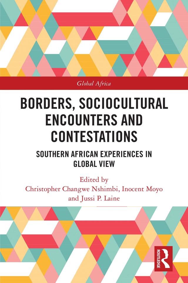 Borders, Sociocultural Encounters and Contestations by Christopher Changwe Nshimbi, Inocent Moyo, Jussi P. Laine