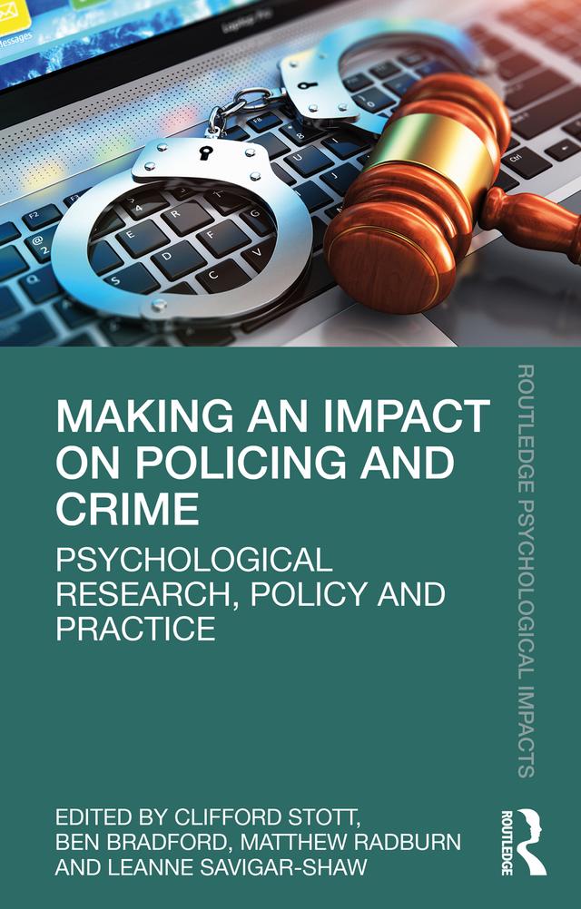 Making an Impact on Policing and Crime by Ben Bradford, Clifford Stott, Leanne Savigar-Shaw, Matthew Radburn