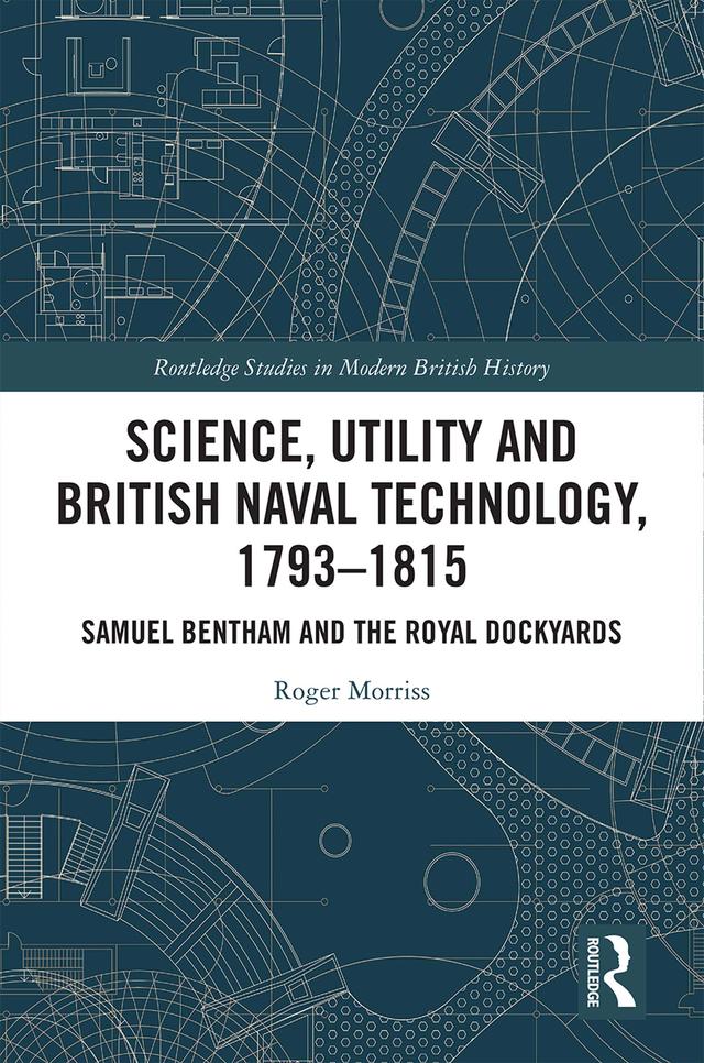 Science, Utility and British Naval Technology, 1793–1815 by Roger Morriss