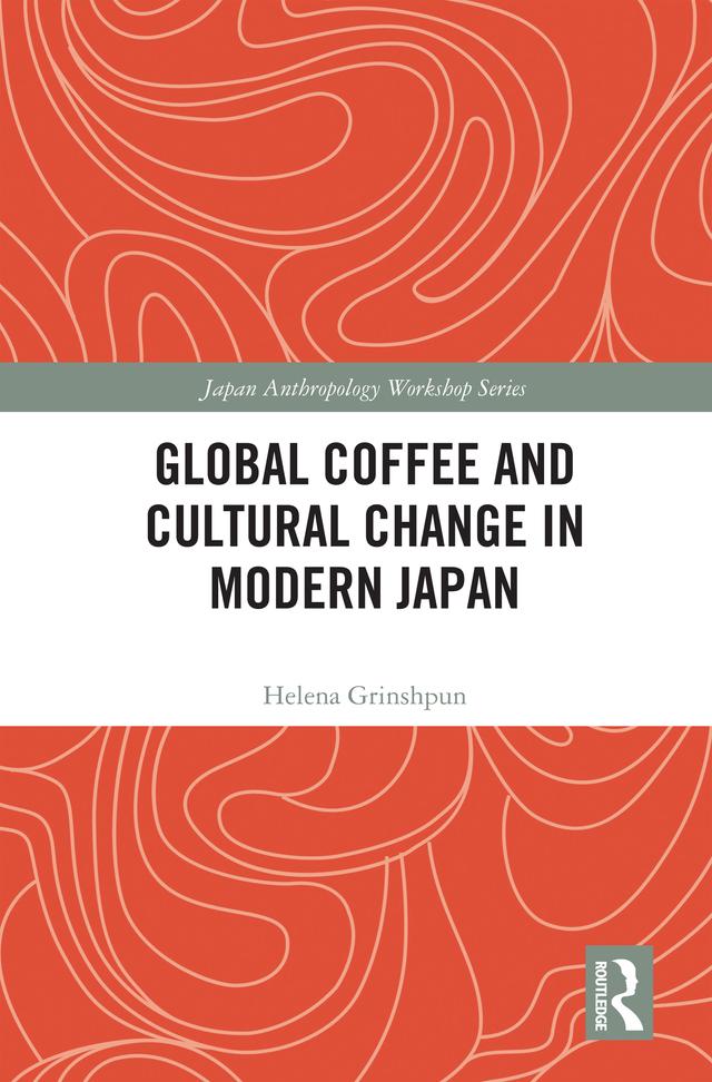 Global Coffee and Cultural Change in Modern Japan by Helena Grinshpun
