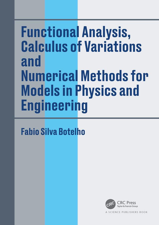 Functional Analysis, Calculus of Variations and Numerical Methods for Models in Physics and Engineering by Fabio Silva Botelho