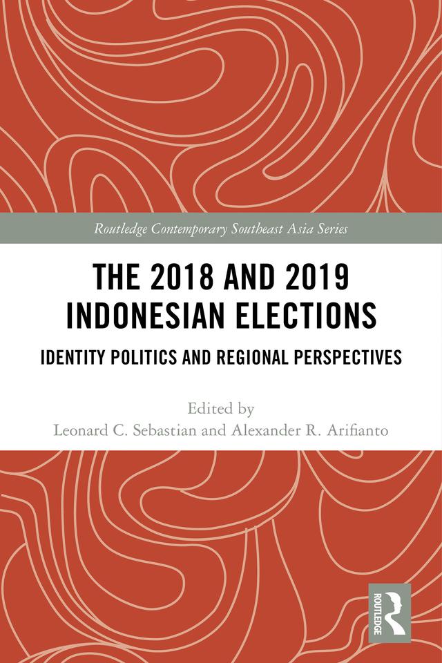 The 2018 and 2019 Indonesian Elections by Alexander Arifianto, Leonard Sebastian