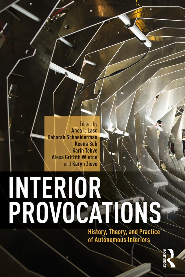 Interior Provocations by Alexa Griffith Winton, Anca I. Lasc, Deborah Schneiderman, Karin Tehve, Karyn Zieve, Keena Suh