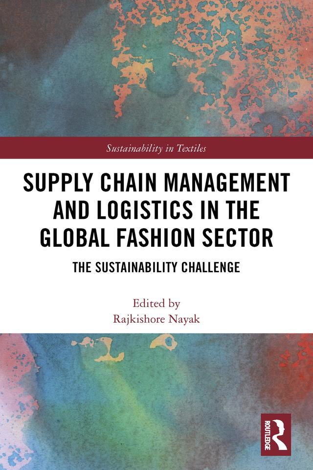 Supply Chain Management and Logistics in the Global Fashion Sector by Rajkishore Nayak