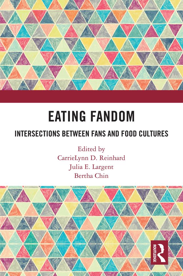Eating Fandom by Bertha Chin, CarrieLynn D. Reinhard, Julia E. Largent