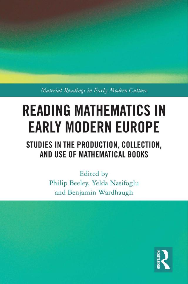 Reading Mathematics in Early Modern Europe by Benjamin Wardhaugh, Philip Beeley, Yelda Nasifoglu