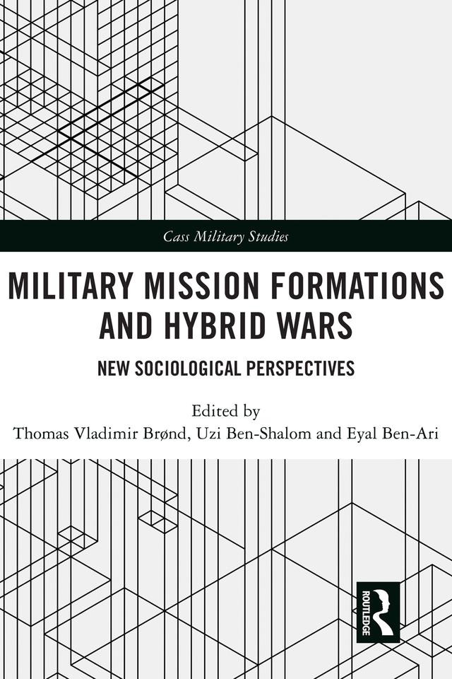 Military Mission Formations and Hybrid Wars by Eyal Ben-Ari, Thomas Vladimir Brønd, Uzi Ben-Shalom
