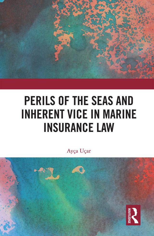 Perils of the Seas and Inherent Vice in Marine Insurance Law by Ayça Uçar