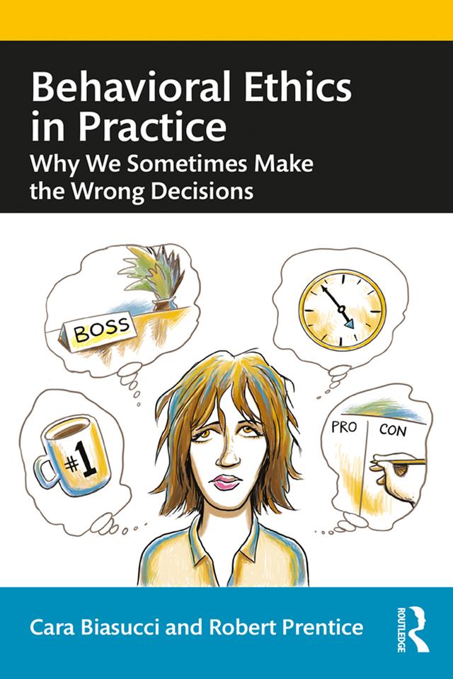 Behavioral Ethics in Practice by Cara Biasucci, Robert Prentice